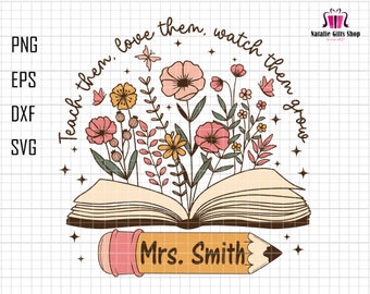 Personalized Teach Them, Love Them, Watch Them Grow Svg, Teacher Wildflowers Svg, Custom Teacher Svg, Back To School Svg, Teacher Floral Svg