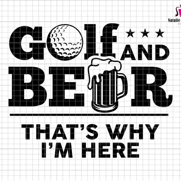 Golf And Beer That's Why I'm Here Svg, Father's Day Svg, Dad's Golf Shirt, Golfing Svg, Golf Dad Svg, Golf Gifts, Golf Svg, Beer lover Svg