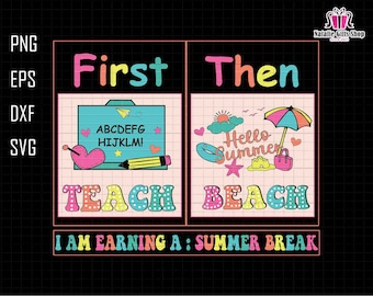 First Teach Then Beach Svg, I Am Earning A Summer Break, Teacher Summer Svg, Summer Vacation Svg, Teacher Off Duty, Teacher Appreciation Svg