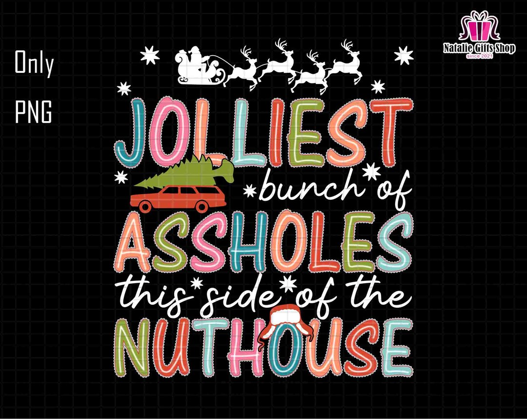 Jolliest Bunch of Assholes Png, This Side of the Nuthouse Png, Holly ...