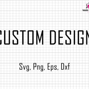 Custom Svg, Custom Design Svg, Custom Png, Jpg to Svg, Customize, Personalize, Cut Files