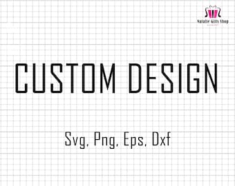 Custom Svg, Custom Design Svg, Custom Png, Jpg to Svg, Customize, Personalize, Cut Files