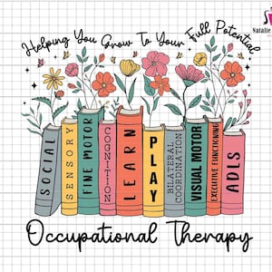 Könnte beinhalten: Eine farbenfrohe Illustration einer Reihe von Büchern mit den Worten "SOCIAL", "SENSORY", "FINE MOTOR", "COGNITION", "LEARN", "PLAY", "BILATERAL COORDINATION", "VISUAL MOTOR", "EXECUTIVE FUNCTIONING" und "ADLS" auf den Buchrücken.  Blumen und Blätter wachsen über den Büchern. Der Text "Helping You Grow To Your Full Potential" steht über den Büchern. Der Text "Occupational Therapy" steht unter den Büchern.