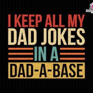 I Keep All My Dad Jokes In A Dad-a-base Svg, Dad Svg, Jokes Dad Svg, Dad-a-base Svg, Funny Dad Svg, Father&#39;s Day Svg, Gift For Dad Svg