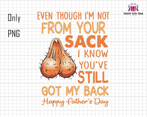 Even Though I'm Not From Your Sack Png, Step Dad Png, Funny Dad, Dad Quote Png, Gift For Dad, Funny Dad Png, Dad Sublimation Png, Daddy Png