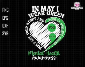 May include: A black graphic with the text "IN MAY I WEAR GREEN" and "Mental Health Awareness." A heart shape contains the words "DON'T LET YOUR STORY END" and "YOU MATTER."