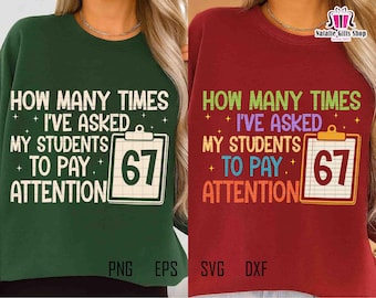 How Many Times I've Asked My Students To Pay Attention 67 Svg, 67 School Svg, Funny Teacher Svg, 67 Students Svg, Teacher Humor, Graduation