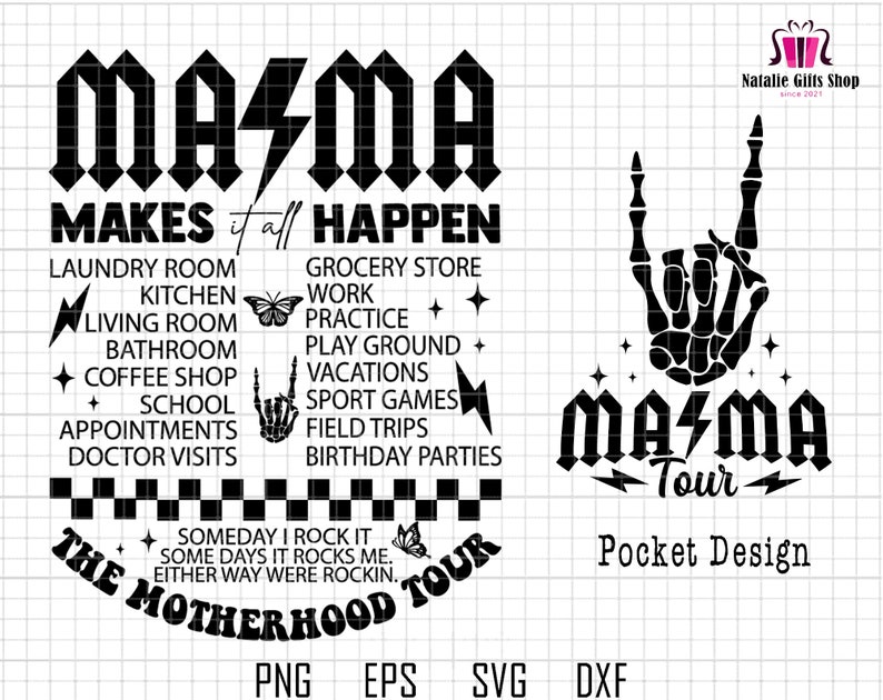 May include: Black and white graphic design with the text "Mama Makes it all Happen" and a list of activities, including laundry room, kitchen, living room, bathroom, coffee shop, school, appointments, doctor visits, grocery store, work, practice, play ground, vacations, sport games, field trips, and birthday parties. The text "The Motherhood Tour" is also included. The graphic design also includes a black and white skeleton hand with the text "Mama Tour" and "Pocket Design".