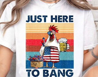 Just Here To Bang Shirt, Funny  Chicken Beer Fireworks T-shirt, 4th of July Shirt, Patriotic Shirt, Independence Day Gift, Party Shirt