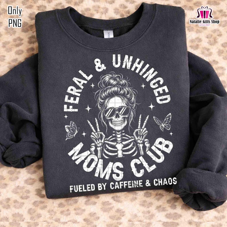 Feral and Unhinged Moms Club Png, Fueled by Caffeine and Chaos Png ...