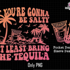 If You&#39;re Gonna Be Salty At Least Bring The Tequila Png, Summer Vibes Png, Spring Break Png, Sassy Quotes Png,Trendy Summer Png,Day Drinking