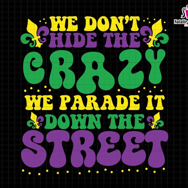 We Don't Hide Crazy Parade It Down The Street Svg, Fleur De Lis Svg, Boujee Mardi Gra Svg, NOLA Svg, Laissez Les Bon Temps Rouler, Lousiana