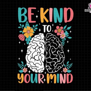 Be Kind To Your Mind Svg, Mental Health Svg, Self-Love, Mental Health Awareness Month, Stay Positive, anxiety svg, Motivational Svg