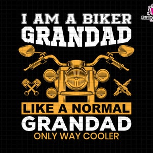 May include: A black and yellow graphic design with a motorcycle and the text "I am a biker Grandad like a normal Grandad only way cooler".