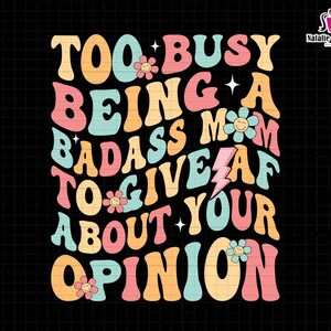 Too Busy Being A Badass Mom Svg, To Give AF About Your Opinion Svg, Groovy Boho Mom Svg, Retro Mama Svg, Mother&#39;s Day Svg, Feminism Svg