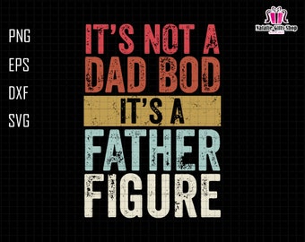 Its Not A Dad Bod Its A Father Figure Svg, Dad Bod Svg, Father Figure Svg, Not A Dad Bod Svg, Fatherhood Svg, Fat Dad Svg, Funny Dad Svg