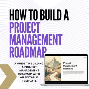 May include: A laptop computer with a white background and a graphic of a winding road leading to a mountain peak. The text "How to Build a Project Management Roadmap" is in large, bold, black letters at the top of the image. The text "A Guide to Building a Project Management Roadmap with an Editable Template" is in black letters below the graphic. The text "Project Management Roadmap" is in black letters at the top of the laptop screen.
