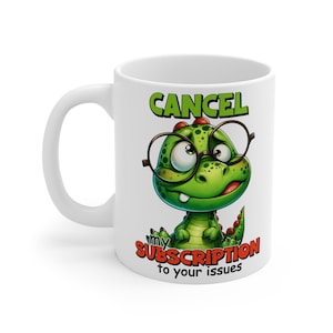 Cancel My Subscription to Your Issues  Coffee Mug Sarcastic Morning person cup for tea or hot chocolate
