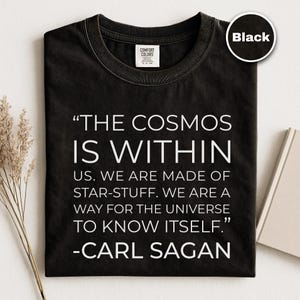 Carl Sagan Quote Comfort Colors Tee, Science Graphic Shirt, Nerdy Geek Shirt, Cosmos Sagan Tshirt, The Cosmos Is Within Us Science Quote