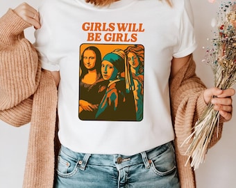 Girls Will Be Girls Shirt, Feminist T-Shirt, Retro Art History Tee, Classic Painting Women, Museum Lover Gift, Iconic Art Girl