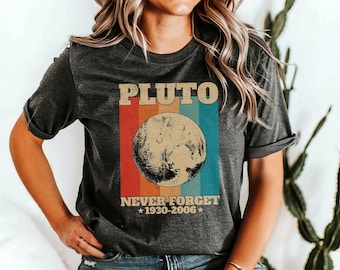Pluto Never Forget Shirt, Retro Pluto Shirt, Dwarf Planet Tee Shirt, Gift For Astronomy Lovers, Pluto 1930-2006.