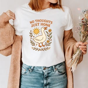 No Thoughts Just Honk Shirt, Funny Goose Tshirt, Cute Duck Graphic Tee, Cottagecore Animal Shirt, Silly Gift for Women, Whimsical Nature Tee