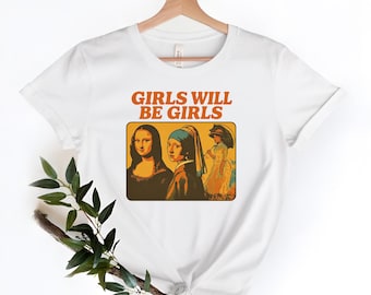 Girls Will Be Girls Shirt, Funny Art History Tee, Retro Feminist T Shirt, Classic Painting Women Graphic, Museum Lover Gift, Iconic Art Girl