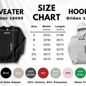 May include: Size chart for Gildan 18000 sweater and Gildan 18500 hoodie. Includes measurements in inches and centimeters for width and length. Available colors: white, black, sand, dark heather, red, sport grey, pink, irish green, and forrest green.