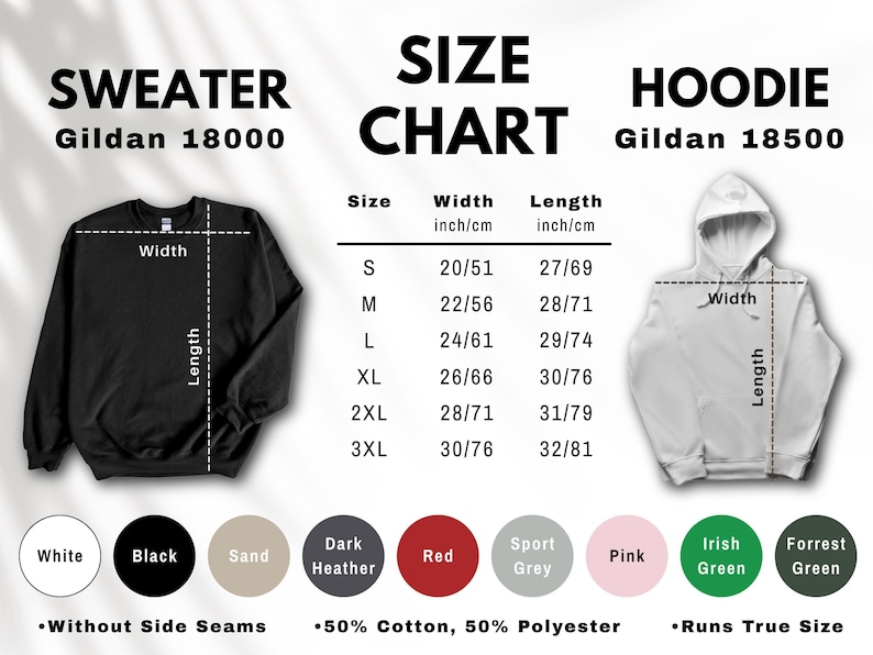 May include: Size chart for Gildan 18000 sweater and Gildan 18500 hoodie. Includes measurements in inches and centimeters for width and length. Available colors: white, black, sand, dark heather, red, sport grey, pink, irish green, and forrest green.