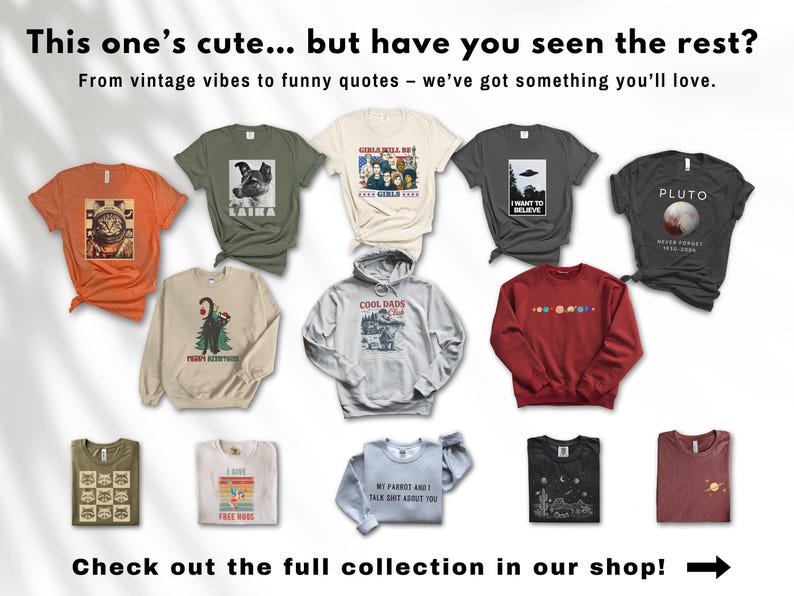 May include: A collection of various t-shirts and sweatshirts with graphic designs. The shirts are in different colors, including orange, green, and gray. Some shirts have text, such as "I want to believe" and "Pluto". The image also includes the text "This one's cute... but have you seen the rest?"