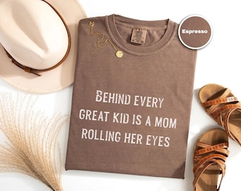 Funny Mom Shirt, Comfort Colors Quote Tee, Behind Every Great Kid Shirt, Motherhood Graphic Shirt, Mom Life Gift Tee, Sarcastic Mom Gift