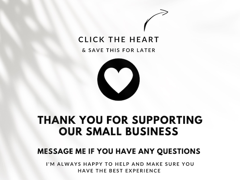 May include: White background with text that says "CLICK THE HEART & SAVE THIS FOR LATER" and "THANK YOU FOR SUPPORTING OUR SMALL BUSINESS". A black heart icon is in the center. The text "MESSAGE ME IF YOU HAVE ANY QUESTIONS" is also included.