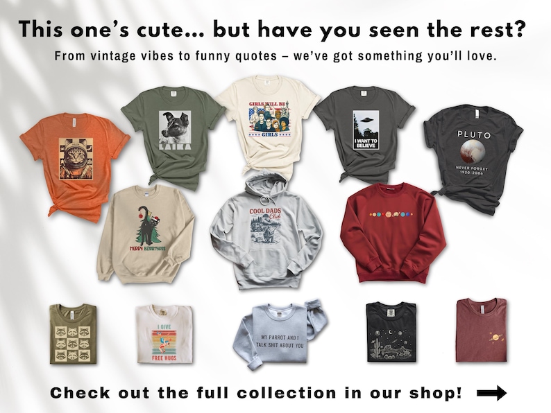 May include: A collection of t-shirts and sweatshirts with various graphic designs. The shirts are in different colors, including orange, green, and gray. Some shirts have text, such as "PLUTO" and "I WANT TO BELIEVE". The image also includes the text "Check out the full collection in our shop!"