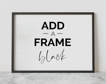 Add a Frame - Black, White or Natural Wood Frame - Poster Framing Service