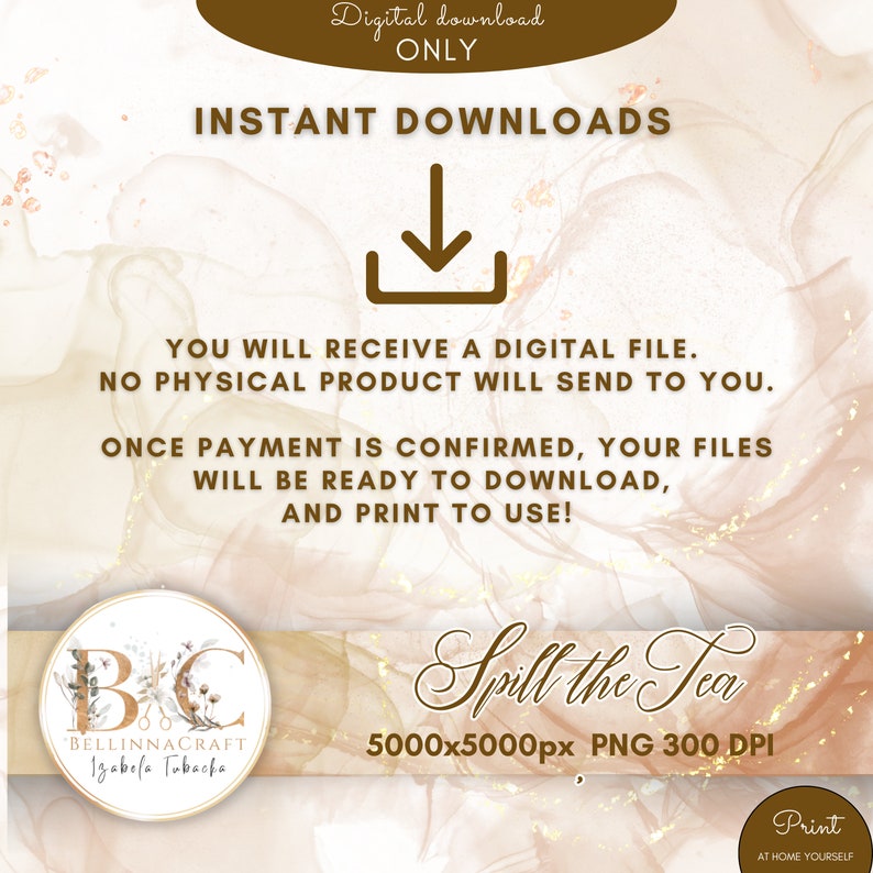 Pode incluir: Gr&aacute;fico de download digital com fundo de m&aacute;rmore marrom e dourado. O texto "Downloads instant&acirc;neos" est&aacute; em letras grandes, em negrito e marrons. O texto "Voc&ecirc; receber&aacute; um arquivo digital. Nenhum produto f&iacute;sico ser&aacute; enviado." est&aacute; em letras marrons menores. O texto "Assim que o pagamento for confirmado, seus arquivos estar&atilde;o prontos para download e impress&atilde;o." est&aacute; em letras marrons menores. O texto "Spill the Tea" est&aacute; em letras douradas grandes e em negrito. O texto "5000x5000px PNG 300 DPI" est&aacute; em letras douradas menores. O texto "Imprima em casa voc&ecirc; mesmo" est&aacute; em letras douradas menores.