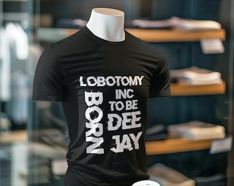 Camiseta clásica unisex LOBOTOMY INC Nacido para ser..
