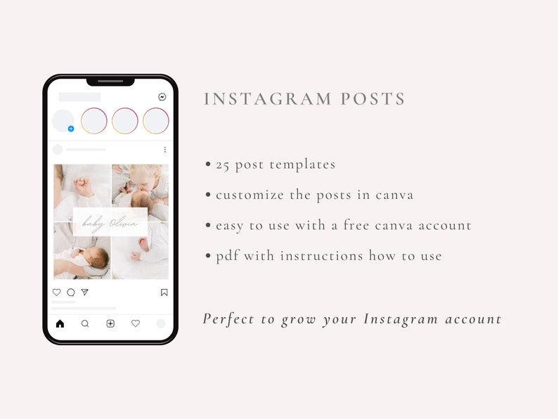 May include: A phone screen displaying a mockup of an Instagram post with a collage of baby photos and the text "baby Olivia". The text below the phone screen reads "INSTAGRAM POSTS" and lists features such as 25 post templates, easy to use with a free Canva account, and a PDF with instructions. The text at the bottom reads "Perfect to grow your Instagram account."