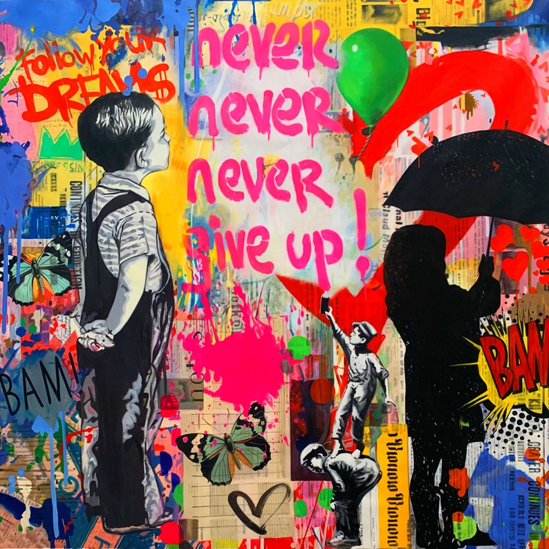 May include: Colorful pop art painting with the words "Never, Never, Never Give Up!" in pink. A child in overalls looks up, a green balloon floats, and a red heart shape is present. Butterflies and the words "Follow Your Dreams" are also visible.