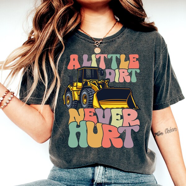 A Little Dirt Never Hurt Shirt, Digger T-Shirt, Excavator Shirt, Dump Truck Shirt, Construction Machines Shirt, Construction Crew T-Shirt