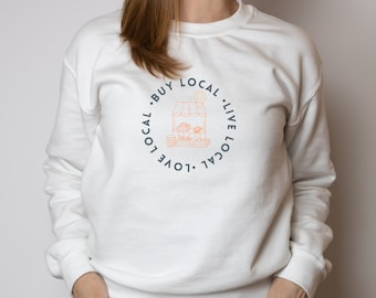 Love local buy local sweatshirt — support small business crewneck, shop local gift