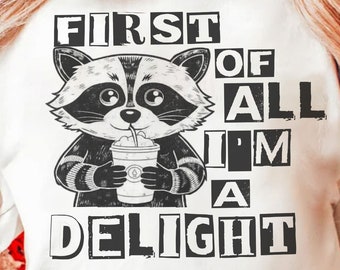 First Of All I'm a Delight Funny Raccoon PNG Sarcastic Snarky Png Trending womens Png Funny Sarcastic Raccoon Vintage shirt design