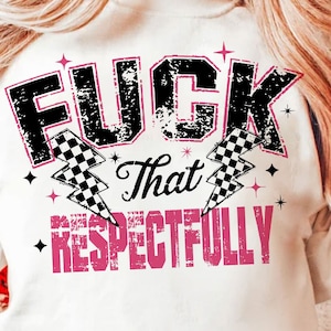 Fck That respectfully PNG SVG Snarky Sarcastic Png Trendy Adult Humor Png Funny Adult Png Trendy Womens Retro Png Sarcastisch citaat png