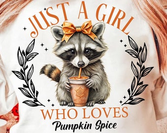 Just a girl Who loves Pumpkin Spice Png, Fall Png, Feral Png, Autumn png designs, Funny png, Halloween Png, Fall girl png, raccoon png