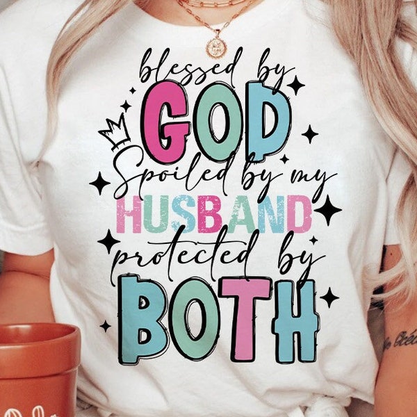 Blessed By God png,Spoiled By My Husband png,Protected by both png,funny wife png,Husband Gift,Faith Quote png,Lord God png,mom png design