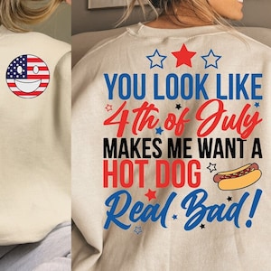 Sie sehen aus wie der 4. Juli macht mich wollen einen Hotdog Real Bad SVG, PNG, Fourth Of Juli, Sublimation Designs Downloads, digitaler Download SVG
