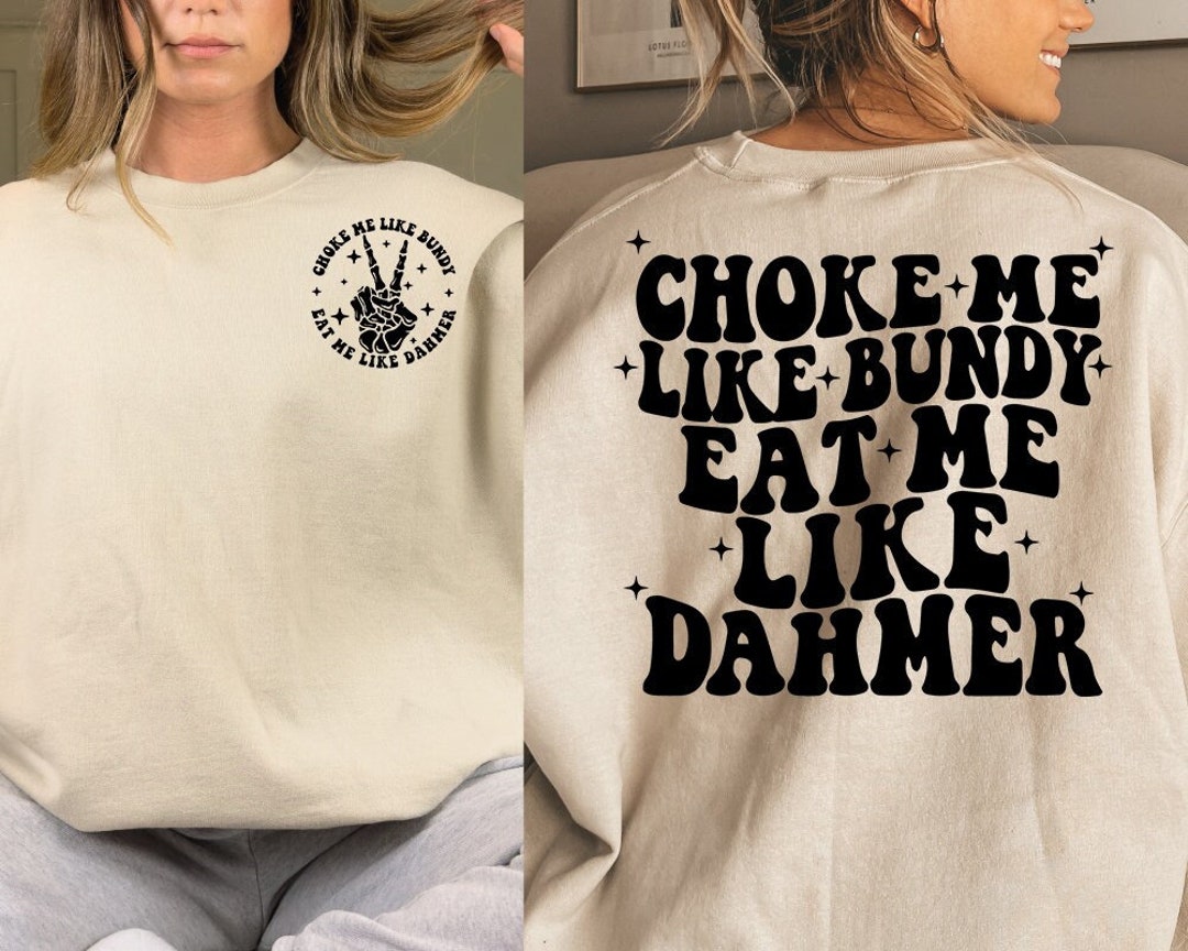 Choke Me Like Bundy Eat Me Like Dahmer Png, Svg Cutting File, Funny Png