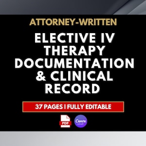 May include: A digital document template titled ATTORNEY-WRITTEN ELECTIVE IV THERAPY DOCUMENTATION & CLINICAL RECORD. The graphic features white text on a black background, a red banner stating 37 PAGES | FULLY EDITABLE, and PDF and Canva icons.