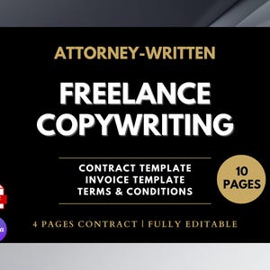 May include: Black graphic with the text "ATTORNEY-WRITTEN FREELANCE COPYWRITING". Includes "CONTRACT TEMPLATE, INVOICE TEMPLATE, TERMS & CONDITIONS". Features "10 PAGES" and "4 PAGES CONTRACT | FULLY EDITABLE". Includes PDF and Canva logos.