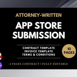 May include: A black graphic with the text "ATTORNEY-WRITTEN APP STORE SUBMISSION." Includes "CONTRACT TEMPLATE, INVOICE TEMPLATE, TERMS & CONDITIONS." Also includes "10 PAGES" and "4 PAGES CONTRACT | FULLY EDITABLE."