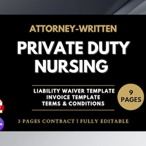 May include: A black graphic with the text "ATTORNEY-WRITTEN PRIVATE DUTY NURSING". Includes "LIABILITY WAIVER TEMPLATE", "INVOICE TEMPLATE", and "TERMS & CONDITIONS". The graphic also states "9 PAGES" and "3 PAGES CONTRACT | FULLY EDITABLE".